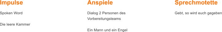 Impulse Spoken Word  Die leere Kammer        Anspiele Dialog 2 Personen desVorbereitungsteams  Ein Mann und ein Engel      Sprechmotette Gebt, so wird euch gegeben