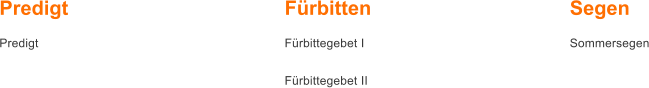 Predigt Predigt                               F�rbitten F�rbittegebet I  F�rbittegebet II   Segen Sommersegen